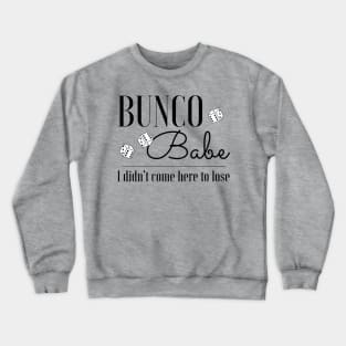 Funny Bunco T-Shirt Bunco Babe I Didn't Come Here to Lose Crewneck Sweatshirt